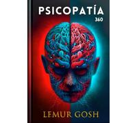 Psicopatía 360: Guía Completa Para Decodificar El Cerebro Del Psicópata Paso A Paso, Saber Cómo Piensa Y Cómo Vencerle Con Inteligencia (psicopatas, ... serie, narcisismo, trastornos personalidad)