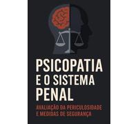 Psicopatia e o Sistema Penal: Avaliação de Periculosidade e Medidas de Segurança (Série 18ª)