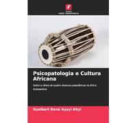 Psicopatologia e Cultura Africana: Sobre a clínica de quatro doenças psiquiátricas na África Subsaariana