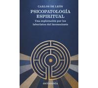 PSICOPATOLOGÍA ESPIRITUAL: Una exploración por los laberintos del Inconsciente (Psicoterapia ontogónica)