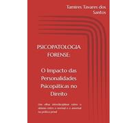 PSICOPATOLOGIA FORENSE: O impacto das Personalidades Psicopáticas no Direito: Um olhar interdisciplinar sobre o abismo entre o normal e o anormal na prática penal