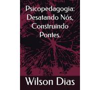 Psicopedagogia: Desatando Nós, Construindo Pontes.