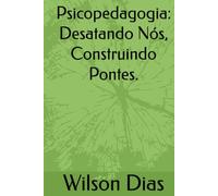 Psicopedagogia: Desatando Nós, Construindo Pontes.