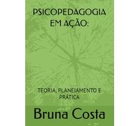 PSICOPEDAGOGIA EM AÇÃO:: TEORIA, PLANEJAMENTO E PRÁTICA
