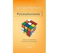Psicosoluciones. Cómo resolver rápidamente problemas humanos imposibles (fuera de colección)