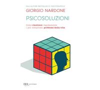 Psicosoluzioni. Come risolvere rapidamente i più complicati problemi della vita (BUR BUR Psicologia)