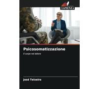 Psicosomatizzazione: Il corpo nel dolore