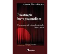 Psicoterapia breve psicoanalítica: Una experiencia de psicoanálisis aplicado. Clínica y teoría