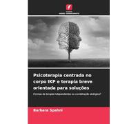 Psicoterapia centrada no corpo IKP e terapia breve orientada para soluções: Formas de terapia independentes ou combinação sinérgica?