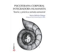 Psicoterapia Corporal Integradora Humanista: Teoría y práctica somato-sensorial (SIN COLECCION)