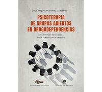 Psicoterapia de grupos abiertos en drogodependencias. Una intervención basada en la libertad de la persona.: 301 (Biblioteca de Psicología)