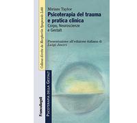 Psicoterapia del trauma e pratica clinica. Corpo, neuroscienze e Gestalt (Psicoterapia della Gestalt)