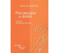 Psicoterapia e diritto. Dall'etica alla gestione del rischio (Bios Psichè. Manuali)