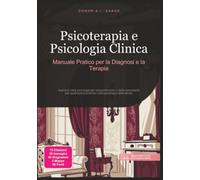 Psicoterapia e Psicologia Clinica: Manuale Pratico per la Diagnosi e la Terapia