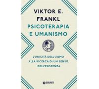 Psicoterapia e umanismo. L'unicità dell'uomo alla ricerca di un senso dell'esistenza (Saggi. Psicologia)