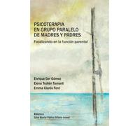 Psicoterapia en grupo paralelo de madres y padres. Focalizando en la función parental | Enrique Ger Gómez, Emma Clarós Font, Elena Trullent
