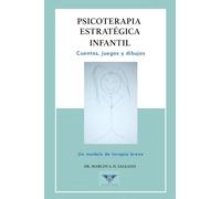 Psicoterapia estratégica infantil: Cuentos, juegos y dibujos. Un modelo de terapia breve
