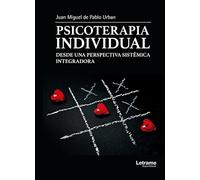 PSICOTERAPIA INDIVIDUAL DESDE UNA PERSPECTIVA SISTÉMICA INTEGRADORA (Autoayuda)