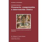 Psicoterapia individual II: Presencia, comprensión e intervención clínica: El proceso terapéutico desde una perspectiva integrativa (Por Amor a la Psicoterapia)