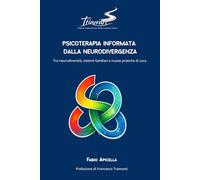Psicoterapia Informata dalla Neurodivergenza: Tra neurodiversità, sistemi familiari e nuove pratiche di cura ("Itinerari" - Collana di percorsi tra ... Relazionale "Corrado Bogliolo" di Pisa)