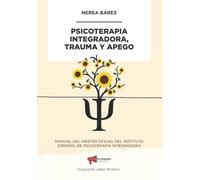 Psicoterapia Integradora, Trauma y Apego: 1 (Manual técnico)