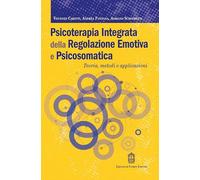 Psicoterapia integrata della regolazione emotiva e psicosomatica. Teoria, metodi e applicazioni