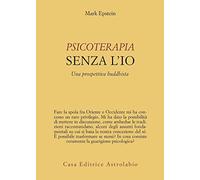 Psicoterapia senza l'Io. Una prospettiva buddhista (Psiche e coscienza)