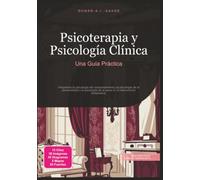 Psicoterapia y Psicología Clínica: Una Guía Práctica