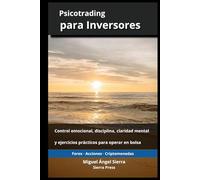 Psicotrading para Inversores: Control emocional, disciplina, claridad mental y ejercicios prácticos para operar en bolsa (Publicaciones Wall Street - Finanzas - Inversiones - Trading y Bolsa)