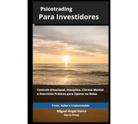 Psicotrading para Investidores: Controle Emocional, Disciplina, Clareza Mental e Exercícios Práticos para Operar nos Mercados Financeiros: 5 ... - Finanças - Investimentos - Trading e Bolsa)