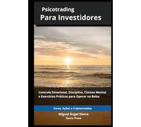 Psicotrading para Investidores: Controle Emocional, Disciplina, Clareza Mental e Exercícios Práticos para Operar nos Mercados Financeiros