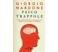 Psicotrappole ovvero le sofferenze che ci costruiamo da soli: imparare a riconoscerle e a combatterle (Terapia in tempi brevi)