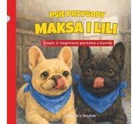 Psie przygody Maksa i Lili - zabawna książka dla dzieci o dwóch buldożkach: Część 2 - Zaginiona parówka z kuchni | Duża czcionka i proste zdania dla ... (The Doggy Adventures of Max and Lili)