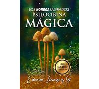 PSILOCIBINA MAGICA: EL HONGO SAGRADO