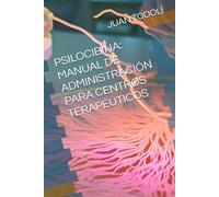 PSILOCIBINA: MANUAL DE USO PARA CENTRO TERAPÉUTICO