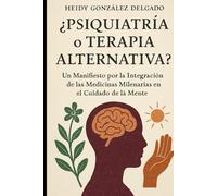 ¿Psiquiatría o Terapia Alternativa?: Un Manifiesto por la Integración de las Medicinas Milenarias en el Cuidado de la Mente