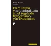 Psiquiatria Y Antipsiquiatria En El Segundo Franquismo Y La Transicion