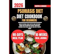 Psoriasis Diet Cookbook For Beginners 2026: Complete Natural Eating Lifestyle Guide Supporting Chronic Skin Inflammation Comfort Management, Featuring ... Q Burgher Nutrition Guide and Diet Series)