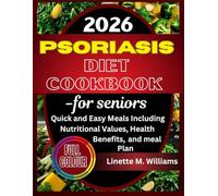 Psoriasis Diet Cookbook for seniors: Quick and Easy Meals Including Nutritional Values, Health Benefits, and Meal plan