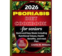 Psoriasis Diet Cookbook for seniors: Quick and Easy Meals Including Nutritional Values, Health Benefits, and Meal plan