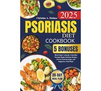 Psoriasis Diet Cookbook: Simple Recipes Supporting Healthy Skin, Reducing Inflammation, and Restoring Natural Balance