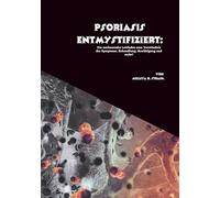 Psoriasis entmystifiziert: Ein umfassender Leitfaden zum Verständnis der Symptome, Behandlung, Bewältigung und mehr!