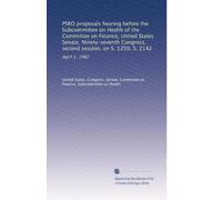 PSRO proposals hearing before the Subcommittee on Health of the Committee on Finance, United States Senate, Ninety-seventh Congress, second session, on S. 1250, S. 2142: April 1, 1982