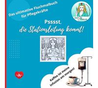 Psssst, die Stationsleitung kommt!: Das Pflege Kompakt Fluch-Malbuch für Pflegekräfte: Humorvolles Pflege Malbuch zum Ausmalen und Abreagieren mit frechen Sprüchen aus dem Pflegealltag