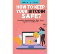 Psst…How to Keep Your Bitcoin Safe: Everything Women Need to Know About Cryptocurrency Security