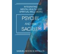 Psyche and the Sacred: Integrating Mental Health and Spiritual Well-Being