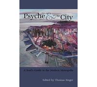 Psyche & the City: A Soul's Guide to the Modern Metropolis (Analytical Psychology & Contemporary Culture)
