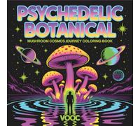 Psychedelic Botanical: Botanical Galaxies Coloring Book - 40 Trippy Mushroom Cosmos Illustrations - Surreal Nature Scenes - Otherworldly Adventure ... Visionary Art (Groovy & Psychedelic Coloring)