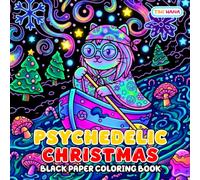 Psychedelic Christmas Black Paper Coloring Book: Trippy Holiday Patterns, Festive Fantasy, and Bold Christmas Artwork