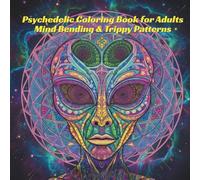 Psychedelic Coloring Book for Adults Mind Bending & Trippy Patterns: A Creative Escape with Intricate Designs for Calm, Focus, and Mindful Coloring for Stress Relief